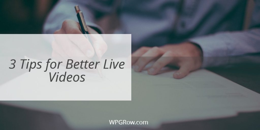 3 Tips for Better Live Videos -