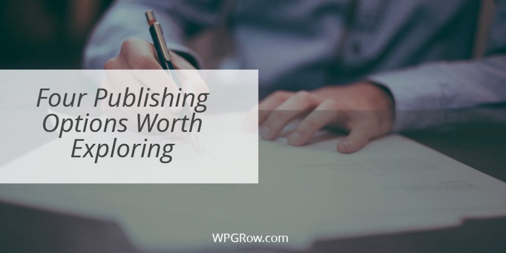 Four Publishing Options Worth Exploring Four Publishing Options Worth Exploring -