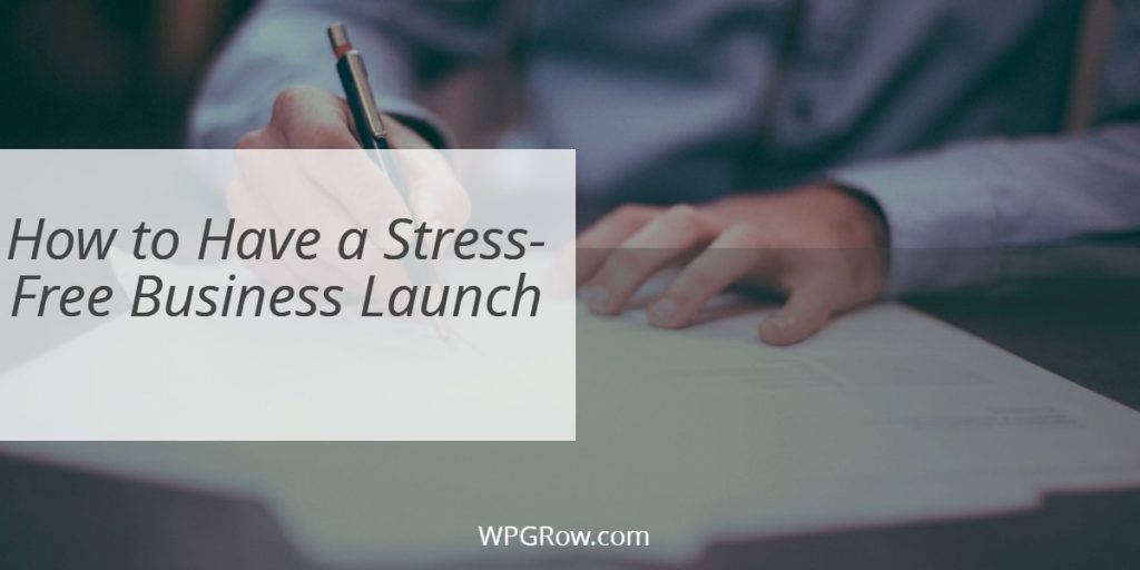 How To Have A Stress-Free Business Launch How to Have a Stress Free Business Launch -