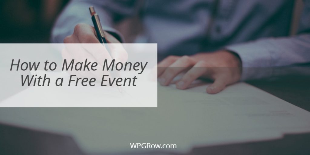 How to Make Money With a Free Event How to Make Money With a Free Event -