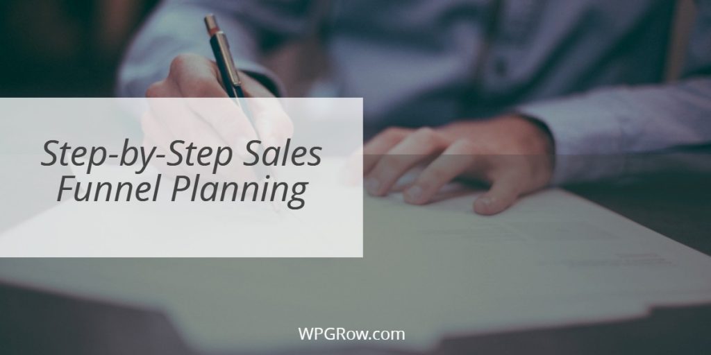 Step-by-Step Sales Funnel Planning Step by Step Sales Funnel Planning -