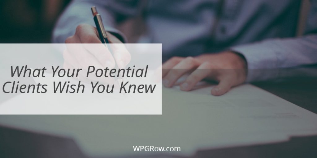 What Your Potential Clients Wish You Knew What Your Potential Clients Wish You Knew -
