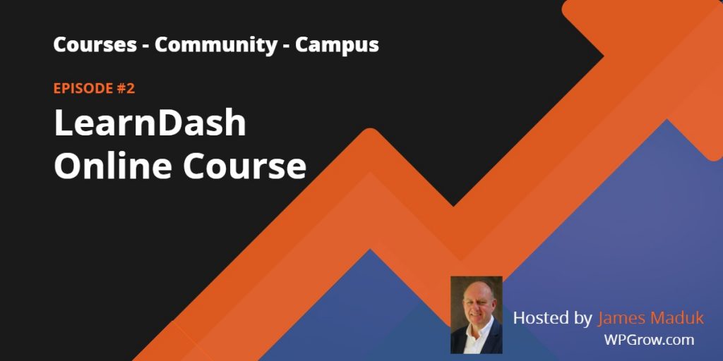 Learndash Online Course Podcast 2 Episode 2 -