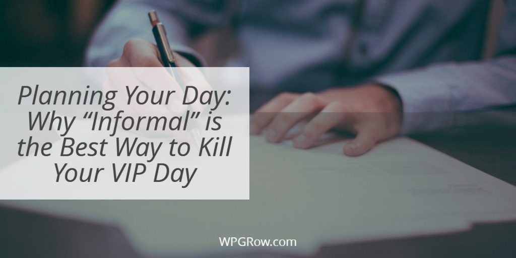 Planning Your Day Why “Informal” is the Best Way to Kill Your VIP Day -