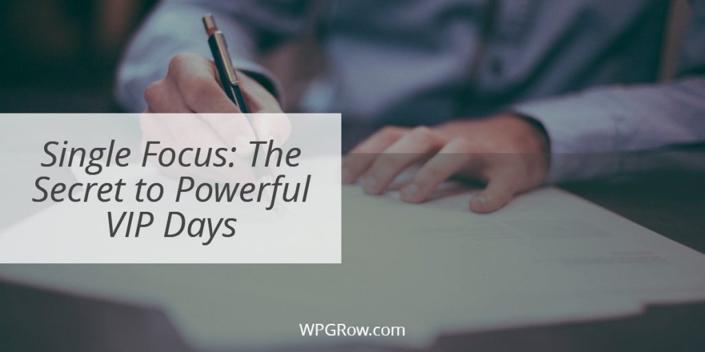 Single Focus: The Secret To Powerful Vip Days Single Focus The Secret to Powerful VIP Days -