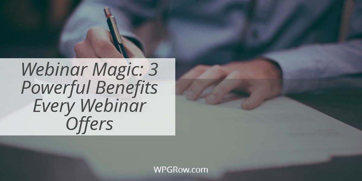 Webinar Magic: 3 Powerful Benefits Every Webinar Offers Webinar Magic 3 Powerful Benefits Every Webinar OffersWebinar Magic 3 Powerful Benefits Every Webinar Offers -